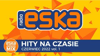 ESKA Hity na Czasie Czerwiec 2022 vol1 – oficjalny mix Radia ESKA [upl. by Nydnarb]