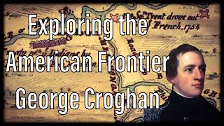 Exploring the American Frontier George Croghan [upl. by Nylrebmik]