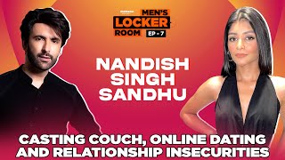 Mens Locker Room Ep 07 Nandish Singh Sandhu  Casting Couch Dating amp Relationship Insecurities [upl. by Valerle]