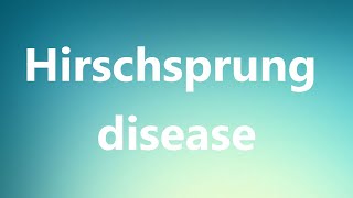 Hirschsprung disease  Medical Definition and Pronunciation [upl. by Dela]