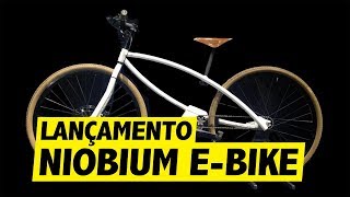 LANÇAMENTO NIOBIUM EBIKE ELÉTRICA QUE PROMETE REVOLUÇÃO NO MERCADO [upl. by Lokim383]