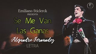 Alejandro Fernandez  Se Me Van Las Ganas quotLETRAquot  Emiliano Sticlerck [upl. by Nichani]