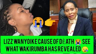 RIP😭 LIZZ WANYOIKE D£ATH SEE WHAT WAKIRUMBA HAS REVEALED NA GÛTIGA ANDÛ NA MAITHORI 😭 [upl. by Aicilegna]