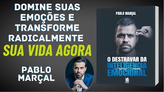 RESUMO DO LIVRO  DESTRAVAR DA INTELIGÊNCIA EMOCIONAL  PABLO MARÇAL  LeituraReflexiva [upl. by Seleta]