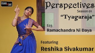 Ramachandra Ni Daya  Perspectives S01 E03  Reshika Sivakumar  Minna MinniTyagaraja songs on Rama [upl. by Vic]