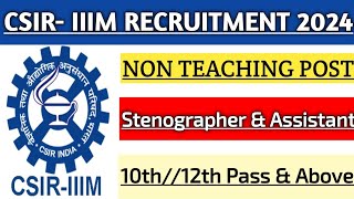 CSIR IIIM NEW VACANCY 2024  STENOGRAPHER amp ASSISTANT  12TH PASS ✅ All India Apply [upl. by Atalie931]