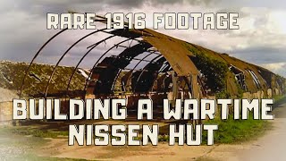 BUILDING A WARTIME NISSEN HUT RARE 1916 FOOTAGE [upl. by Dygall]