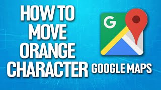 How To Move Orange Character On Google Maps Tutorial Pegman [upl. by Nickelsen]