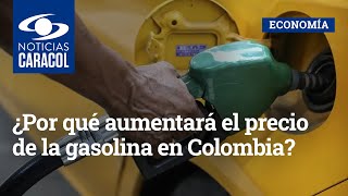 ¿Por qué aumentará el precio de la gasolina en Colombia [upl. by Nnairda]