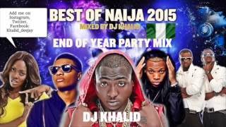 Naija Mix 2015 ft Davido Flavour Kiss Daniel Tiwa Savage Don Jazzy Party Mix by dj Khalid [upl. by Wehrle]