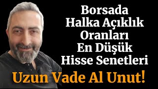 Borsada Halka Açıklık Oranları Düşük Hisse Senetleri Uzun Vade Al Unut Hisseler [upl. by Eidlog715]