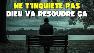 ARRÊTE DE TINQUIÉTER  DIEU RÉSOUDRA TES PROBLÈMES Motivation Chrétienne [upl. by Yeliah]