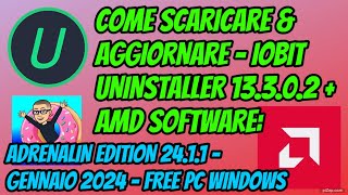 COME SCARICARE  IOBIT UNINSTALLER 13302  AMD SOFTWARE  ADRENALIN EDITION 2411  PC WINDOWS [upl. by Eilram]