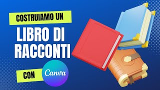 Costruiamo un libro di racconti con Canva [upl. by Rikahs]