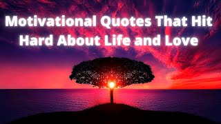 Motivational Quotes That Hit Hard About Life and Love [upl. by Ayita69]