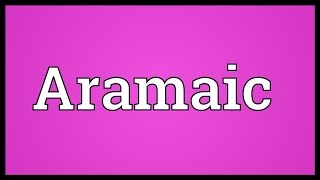 Aramaic Meaning [upl. by Ellezig]