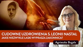 Cudowne uzdrowienia s Leonii Nastał Jakie niezwykłe łaski wyprasza zakonnica  Agnieszka Bugała [upl. by Ardnosal211]