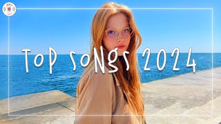 Top songs 2024 🌊 Best songs 2024  Music 2024 hits playlist [upl. by Armalla]