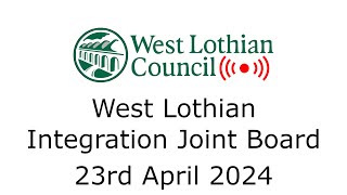 West Lothian Integration Joint Board  23rd April 2024 [upl. by Niboc]