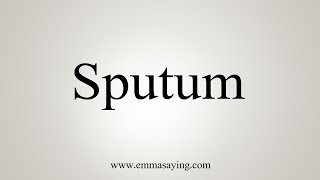 How To Say Sputum [upl. by Zarah]