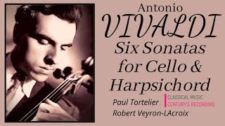 Vivaldi  6 Sonatas for Cello amp Harpsichord  Presentation Centurys recording  Paul Tortelier [upl. by Alyakcim991]