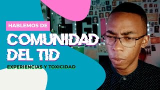 MI EXPERIENCIA SOBRE LA COMUNIDAD DEL TID  Historias personajes y toxicidad  Storytime [upl. by Critta]