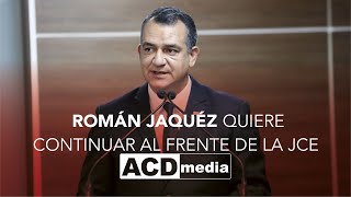 Román Jaquéz quiere continuar al frente de la JCE [upl. by Dulce]