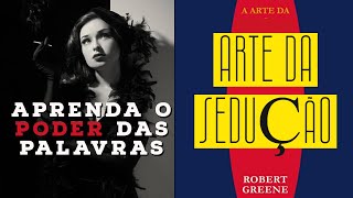 O PODER DAS PALAVRAS  A Arte Da Sedução  Robert Greene [upl. by Enerehs]