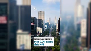 Economía mexicana creció 09 durante abril IGAE [upl. by Macy]