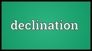 Declination Meaning [upl. by Artemis]