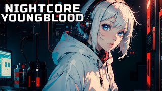 Nightcore  YoungBlood Lyrics [upl. by Nylodnewg514]