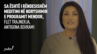 Sa është i rëndesishëm meditimi në ndryshimin e programit mendor flet trajnerja Antigona Behrami [upl. by Bardo]