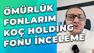 Ömürlük Fonlarım  KOÇ Holding Fonu YAS İncelemesi [upl. by Barnum845]