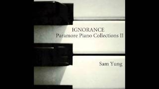 Ignorance  Paramore Piano Version  by Sam Yung [upl. by Oremar6]