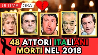 48 ATTORI Famosi Italiani MORTI nel 2018 li ricordi [upl. by Drapehs]