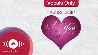 Maher Zain  I Love you so  Vocals Only Lyrics [upl. by Nosila732]