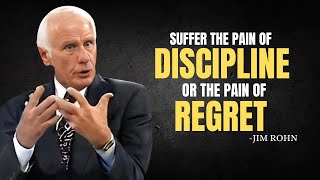 SUFFER THE PAIN OF DISCIPLINE OR THE PAIN OF REGRET  Jim Rohn Motivation [upl. by Ardnohs]