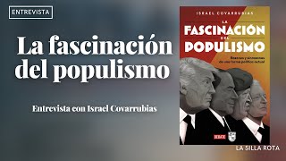 La fascinación del populismo  Entrevista con Israel Covarrubias [upl. by Reiter]