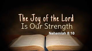 The Joy of the Lord is Our Strength [upl. by Chavaree158]