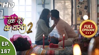 Ek Duje Ke Vaaste 2  Ep 187  Full Episode  16th February 2021 [upl. by Hannaj]