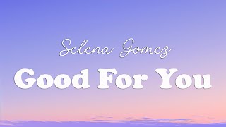 Selena Gomez  Good For You Lyrics [upl. by Phonsa]