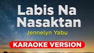 LABIS NA NASAKTAN  Jennelyn Yabu HQ KARAOKE VERSION with lyrics [upl. by Kentigerma]