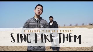 DJ Wanshan amp The Main Serenade  Sing Like Them  Official Music Video [upl. by Oulman]