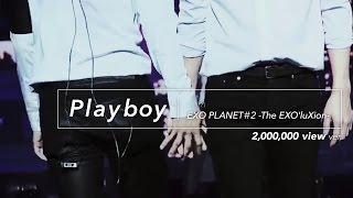 LIVE EXO「PLAYBOY」2million view Special Edit from EXO PLANET＃2 The EXO’luXion [upl. by Annailuj]