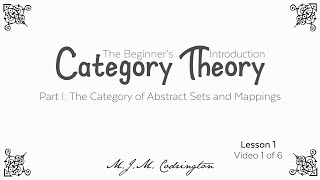 Category Theory The Beginner’s Introduction Lesson 1 Video 1 [upl. by Akcemat987]