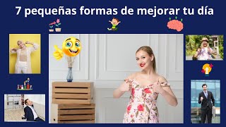 7 Consejos Rápidos para Mejorar tu Día Inmediatamente [upl. by Salhcin384]