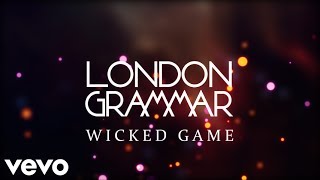 London Grammar  Wicked Game Lyrics [upl. by Demetre591]