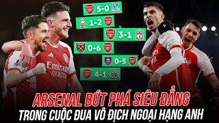 CÓ MỘT ARSENAL BỨT PHÁ SIÊU ĐẲNG TRONG CUỘC ĐUA VÔ ĐỊCH NGOẠI HẠNG ANH [upl. by Carver]