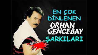 ORHAN GENCEBAY SEÇME ŞARKILARI  EN ÇOK DİNLENEN Arabesk Şarkılar FuLL ALBüM [upl. by Ringo578]