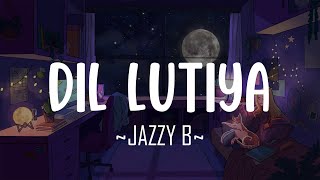 Jine Mera Dil Luteya Lofi Jazzy B [upl. by Devonna]